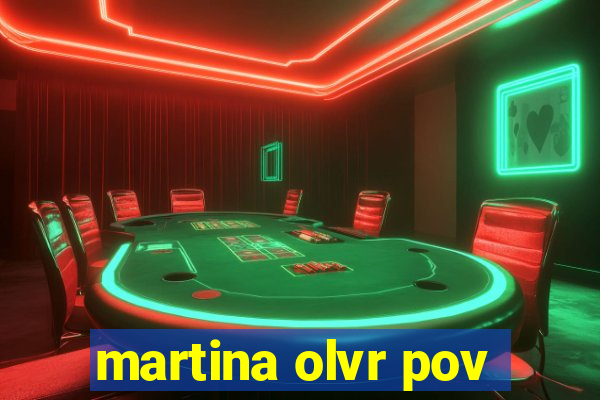 martina olvr pov